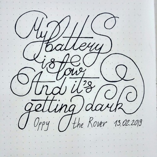 “My battery is low and it’s getting dark” In honor of Oppy the Rover.Calligraphy by @therabine, Inst