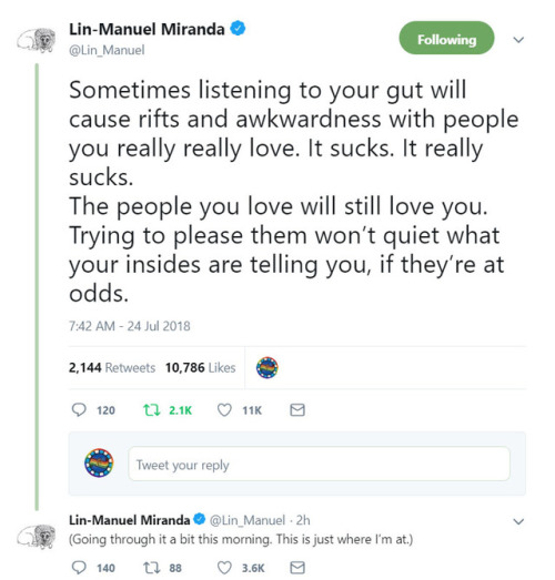 @Lin_Manuel 7:42 AM - 24 Jul 2018Sometimes listening to your gut will cause rifts and awkwardness wi