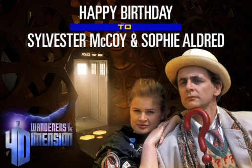 Happy birthday to Sylvester McCoy (76) &amp; Sophie Aldred (57)!  (Please note: I happened to be