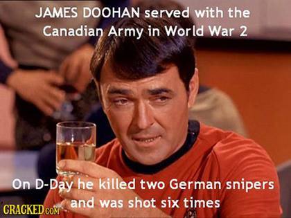 You expect less?  He’s Canadian.  If you know your history… we’ve been the most bad ass fucks in any war we were ever in.   Fact.
