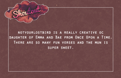 @notyourlostbird is a really creative oc daughter of Emma and Bae from Once Upon a Time. There are s