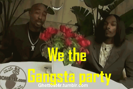 ghettost4r:   Ain’t nothing but a gangsta party… 
