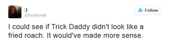 artsielola:  28-year-old-virgin:A compilation of Trick Daddy getting dragged by twiiter