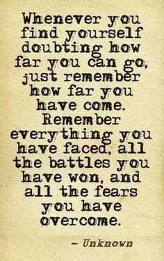 remember everything you have faced when doubting how far you can go