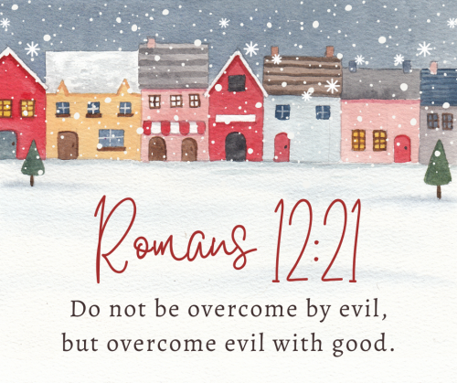 “Do not be overcome by evil, but overcome evil with good.” - Romans 12:21As people living in this cr