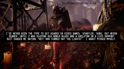 falloutconfessions:“I’ve never been the type to get scared