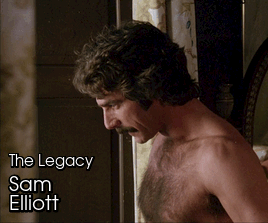 el-mago-de-guapos: The Legacy (1978) Sam Elliott in a very ‘70s show scene.  I’m usually not into men who have that ‘70s mustache look … but I think his butt looks nice here. If you’ve seen the Netflix series The Ranch, then you would know