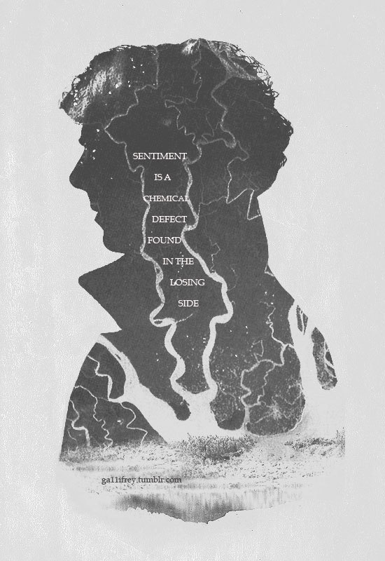 ga11ifrey:   Sentiment is a chemical defect found in the losing side 