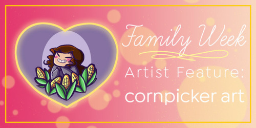 Family Week Artist Feature: cornpicker art [Tumblr | Instagram]cornpicker art’s chosen family: The G