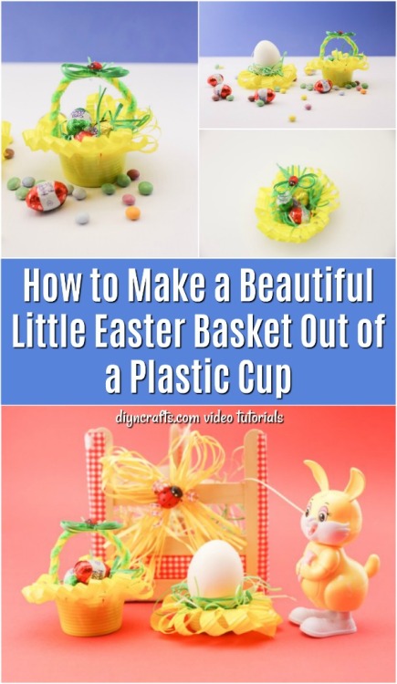  How to Make a Beautiful Little Easter Basket Out of a Plastic CupVideo tutorial: https://www.diyncr