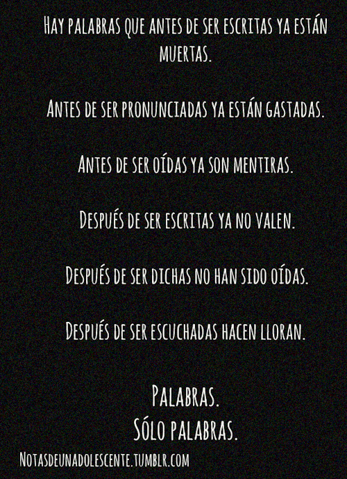 notasdeunadolescente:  Palabras, algunas  pueden llevarte al cielo, así como hay otras que te llevan al infierno.  