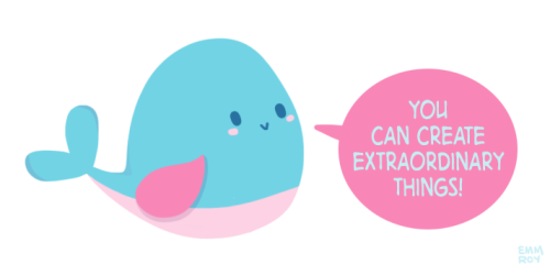 positivedoodles:  [drawing of a  blue and pink whale saying “You can create extraordinary things!” in light blue text on a pink speech bubble.] 