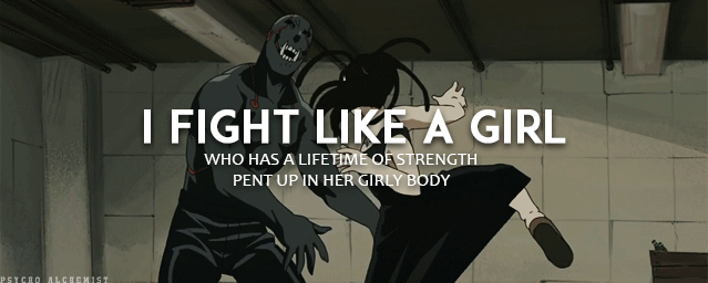 psycho-alchemist:  I fight like a girl. I fight like a girl who refuses to be a victim.