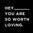 You are worth loving.