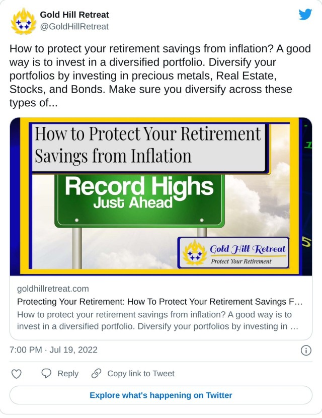 How to protect your retirement savings from inflation? A good way is to invest in a diversified portfolio. Diversify your portfolios by investing in precious metals, Real Estate, Stocks, and Bonds. Make sure you diversify across these types of... https://t.co/QunUYObyH6 — Gold Hill Retreat (@GoldHillRetreat) July 19, 2022