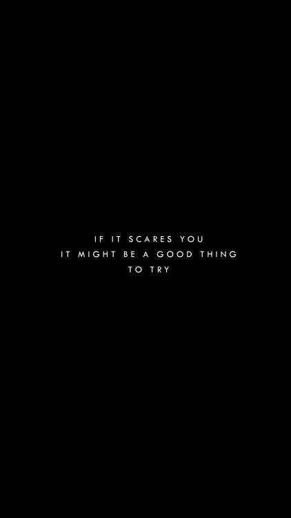 if it scares you it might be a good thing to tryseth godin