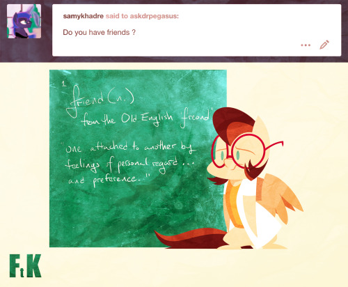 askdrpegasus:Some questions can hurt feelings. But its a learning experience all the same, and if we learn, then its time well spent. but I do have friends. They’re just busy right now…  ~Dr. Pegasus. Aww ;w; I’m sure they didn’t mean anything