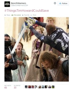 almeida-o-bigodes:  Some of the best #ThingsTimHowardCouldSave memes on twitter. 