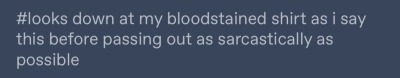 fuckitblackcoffeeisfine:cursed-and-haunted:Blood loss? No I know exactly where it is 