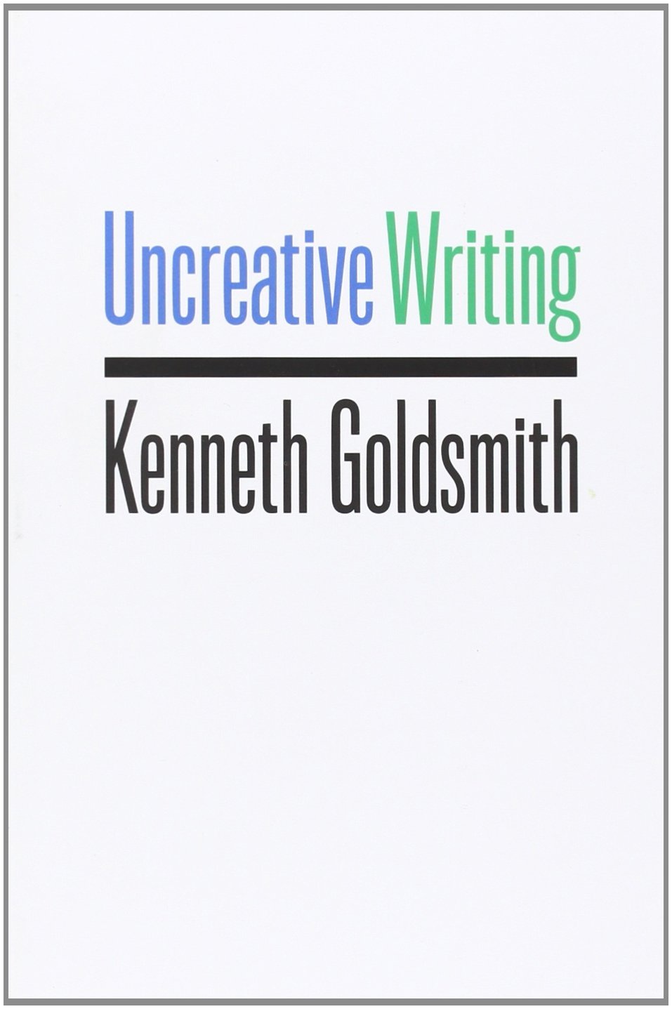 Kenneth Goldsmith, Uncreative Writing
It’s funny to think about how outrageous I found Kenny’s ideas at first, and now how unbelievably obvious and level-headed I find them.
Re-reading this, my favorite chapters are “What Writing Can Learn From...