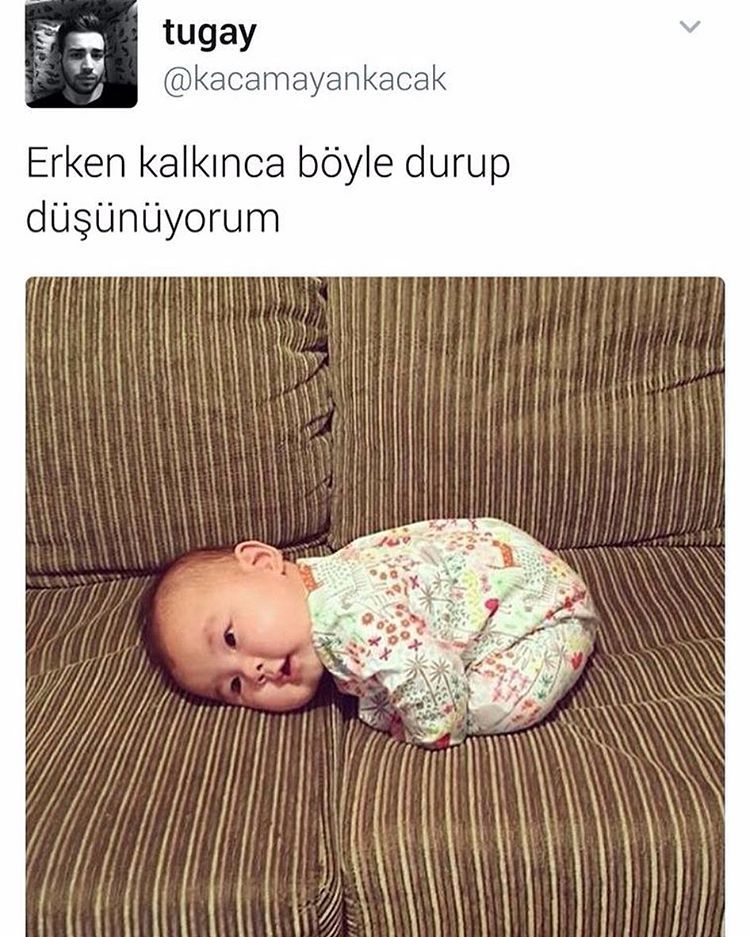 erken kalkınca böyle durup...