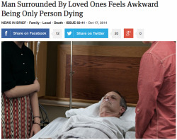 theonion:  Man Surrounded By Loved Ones Feels