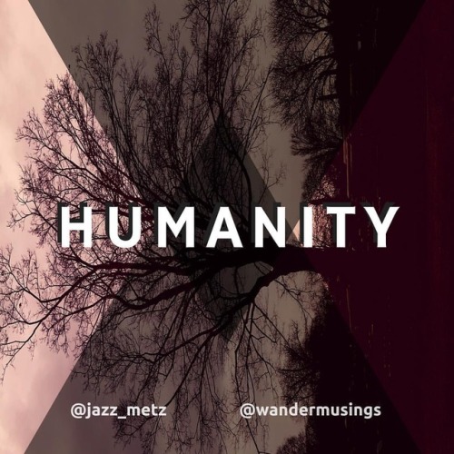 Sorry, everyone, that this week’s playlist was out a day late. I’m only human. Anyway, humanity kind