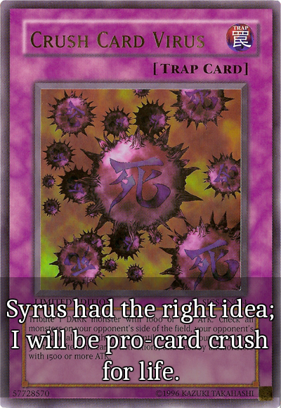 Confession:Syrus had the right idea; I will be pro-card crush for life.
