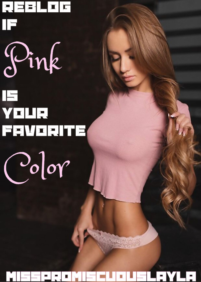 misspromiscuouslayla:Reblog If Pink Is Your Favorite Color 