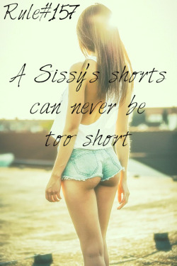 Sissyrulez:  Rule#157: A Sissy’s Shorts Can Never Be Too Short