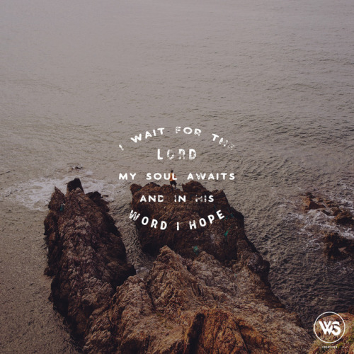 Waiting & WatchingType & Edit by Jude Dias I pray to God—my life a prayer—and wait for what 