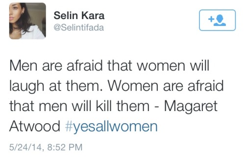 smartgirlsattheparty: yungsunshine: #YesAllWomen ICYMI: This hashtag is in response to the common st