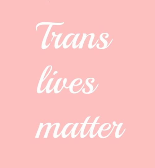 princesscomesfirst:  Trans lives matter 