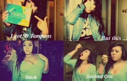 brittuhneelea:  ” I got 99 tampons but this bitch Sucked one .-. ” Lmfao I had to. Instagram ; @ SteezzBRittuhneelea 