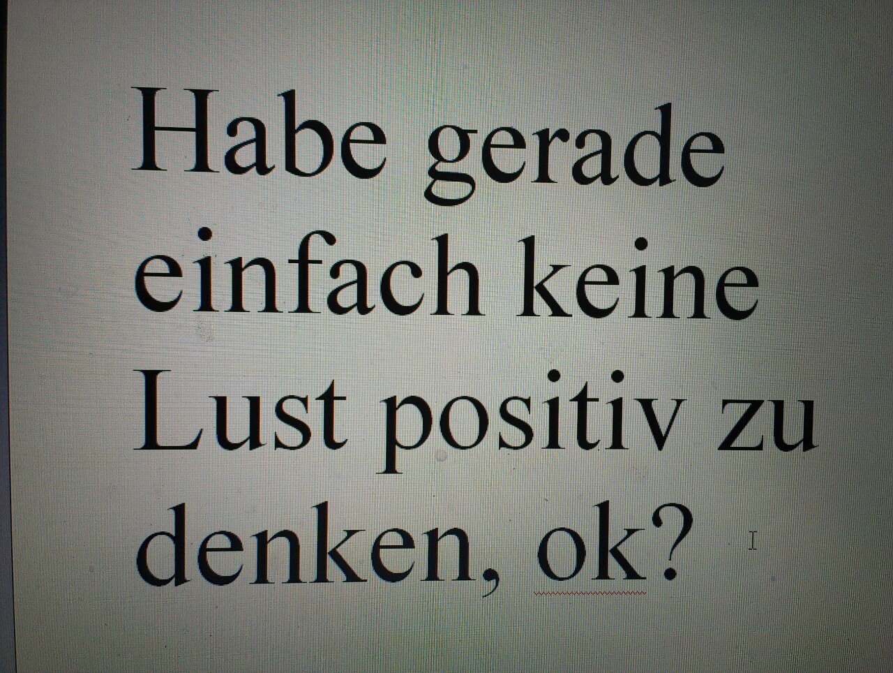one-day-happiness-will-find-you:  nie eigentlich. 