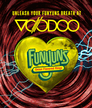 YOUR FUNYUNS BREATH JUST WANTS TO BE FREE. Let it loose at Voodoo Fest.