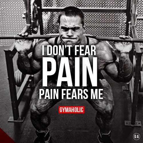gymaaholic:  I don’t fear pain. PAIN FEARS me ! http://www.gymaholic.co