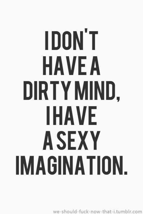 pinkriver69: “No tengo una mente sucia, sólo una imaginación sexy” I love 