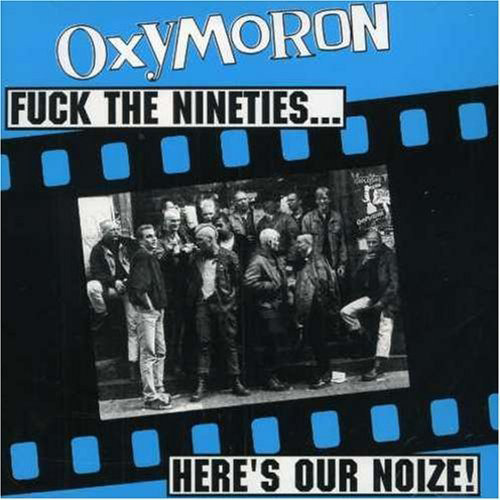 ready-to-fight:  OXYMORON were a Oi Street Punk Band from Berlin / Germany formed in 1992.   Fuck The Nineties…Here’s Our Noize! released 1996 (Walzwerk Records / USA)