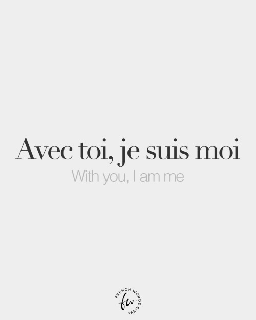 bonjourfrenchwords: Avec toi, je suis moi • With you, I am me • /a.vɛk twa ʒə sɥi mwa/