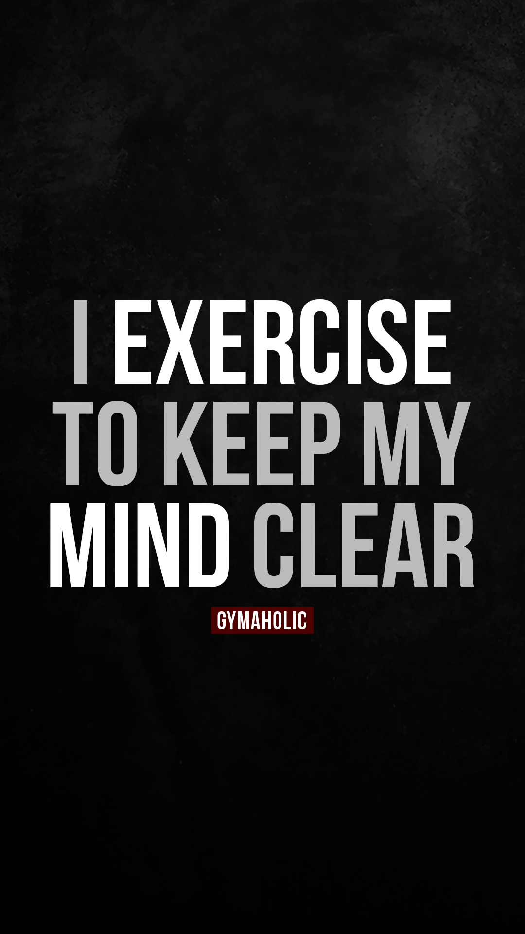 I exercise to keep my mind clear