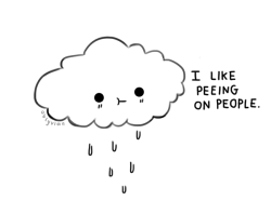 oblyvian:  i like it when clouds pee on me.