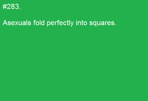 asexualfactoftheday:[#283. Asexuals fold perfectly into squares.]