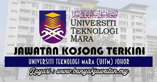 Banyak Jawatan - Jawatan Kosong di Universiti Teknologi Mara (UiTM)