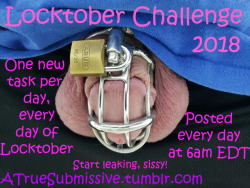 pussyfreewhtboy:  atruesubmissive: Here are the rules and guidelines for my Locktober Challenge for you all this year! This challenge is designed for sissies, and all tasks can be completed alone or with a partner. This challenge will push some limits,