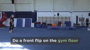FLIPPIN’ SWEET!A front flip, a.k.a. front tuck, requires strength, flexibility, & determination 