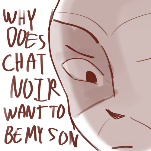 hennalyes:chirrae: this was funnier in my head “Why does cat noir’s parents want him to be my son?!”