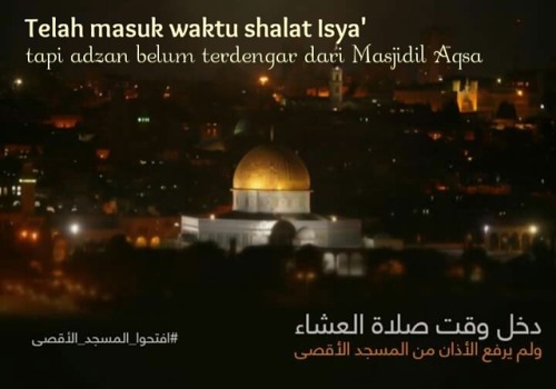 Telah masuk waktu shalat Isya&rsquo;, tapi adzan belum terdengar dari Masjidil Aqsa.. . . . . .