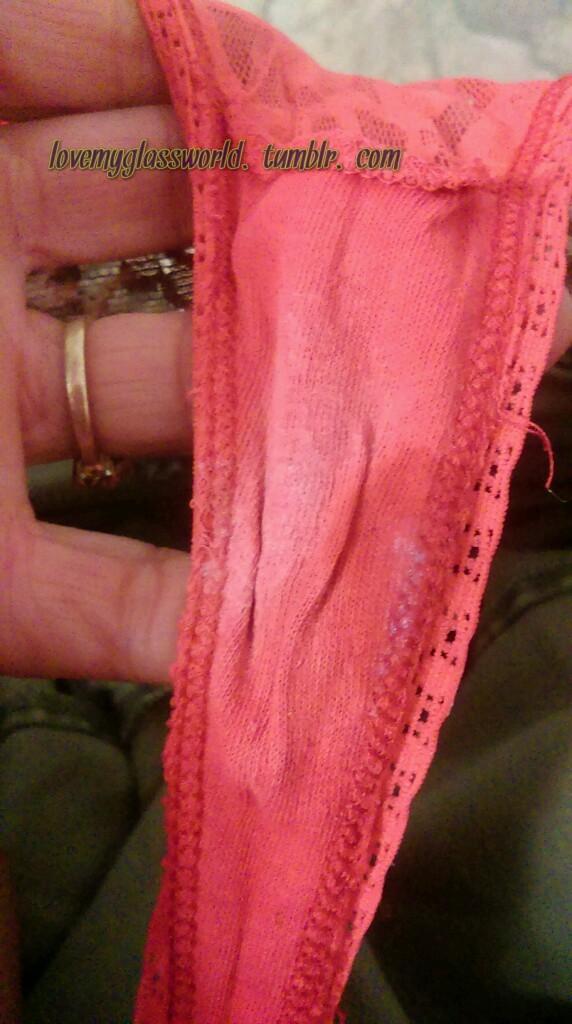 lovemyglassworld:  Nice these wet panties have been hugging my dripping pussy all