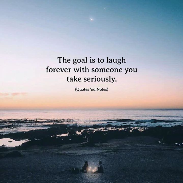 Quotes 'nd Notes - The goal is to laugh forever with someone you take...